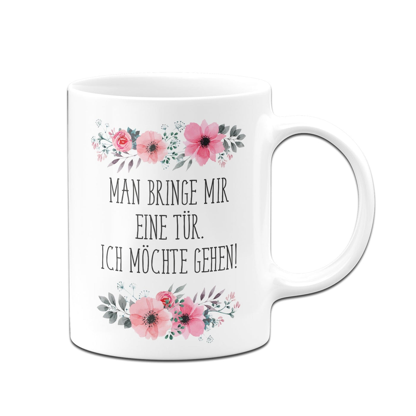 Bild: Tasse - Man bringe mir eine Tür. Ich möchte gehen! - blumig Geschenkidee