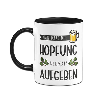 Bild: Tasse - Man darf die Hopfung niemals aufgeben Geschenkidee