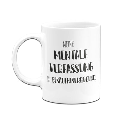 Bild: Tasse - Meine mentale Verfassung ist besäufniserregend. - Pure Statement Geschenkidee