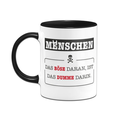 Bild: Tasse - Menschen - Das Böse daran, ist das Dumme darin. Geschenkidee