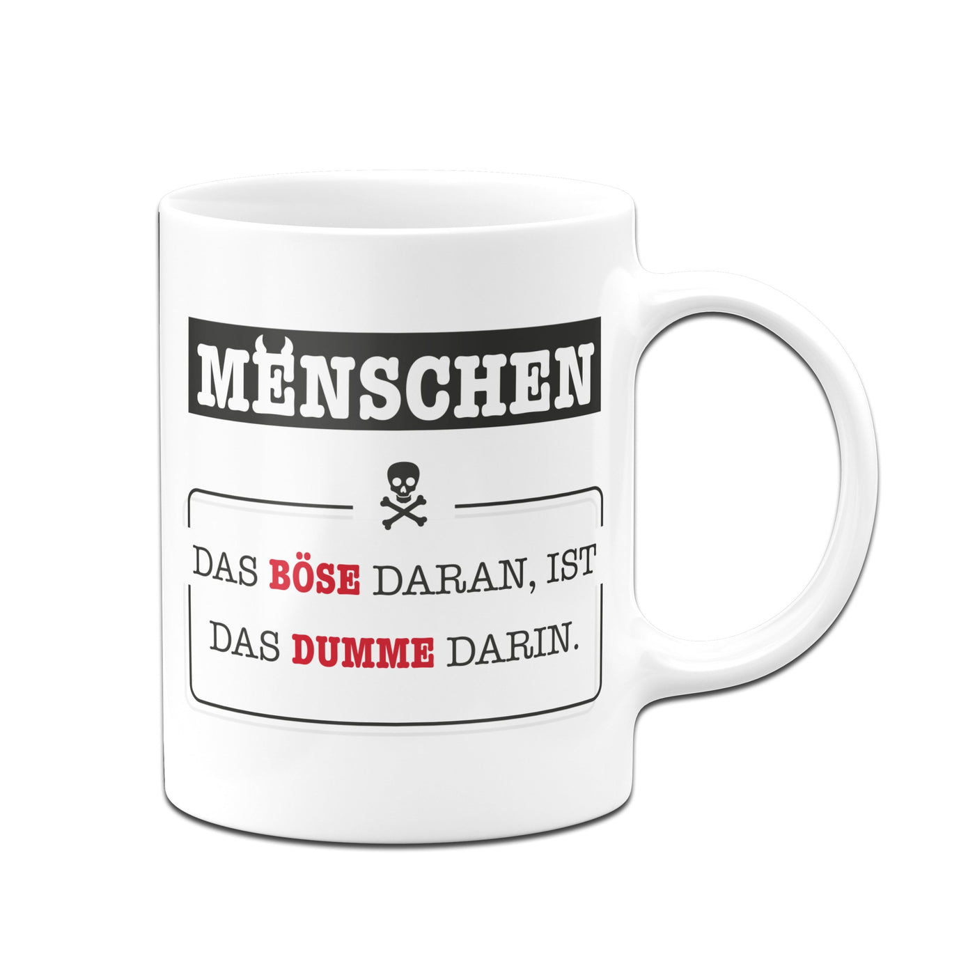 Bild: Tasse - Menschen - Das Böse daran, ist das Dumme darin. Geschenkidee