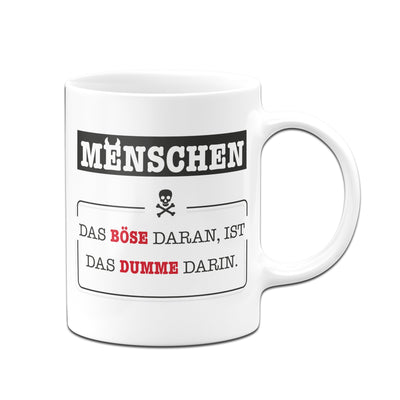 Bild: Tasse - Menschen - Das Böse daran, ist das Dumme darin. Geschenkidee