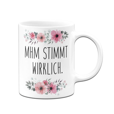 Bild: Tasse - Mhm stimmt wirklich. - blumig Geschenkidee