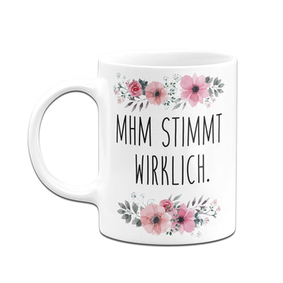 Bild: Tasse - Mhm stimmt wirklich. - blumig Geschenkidee