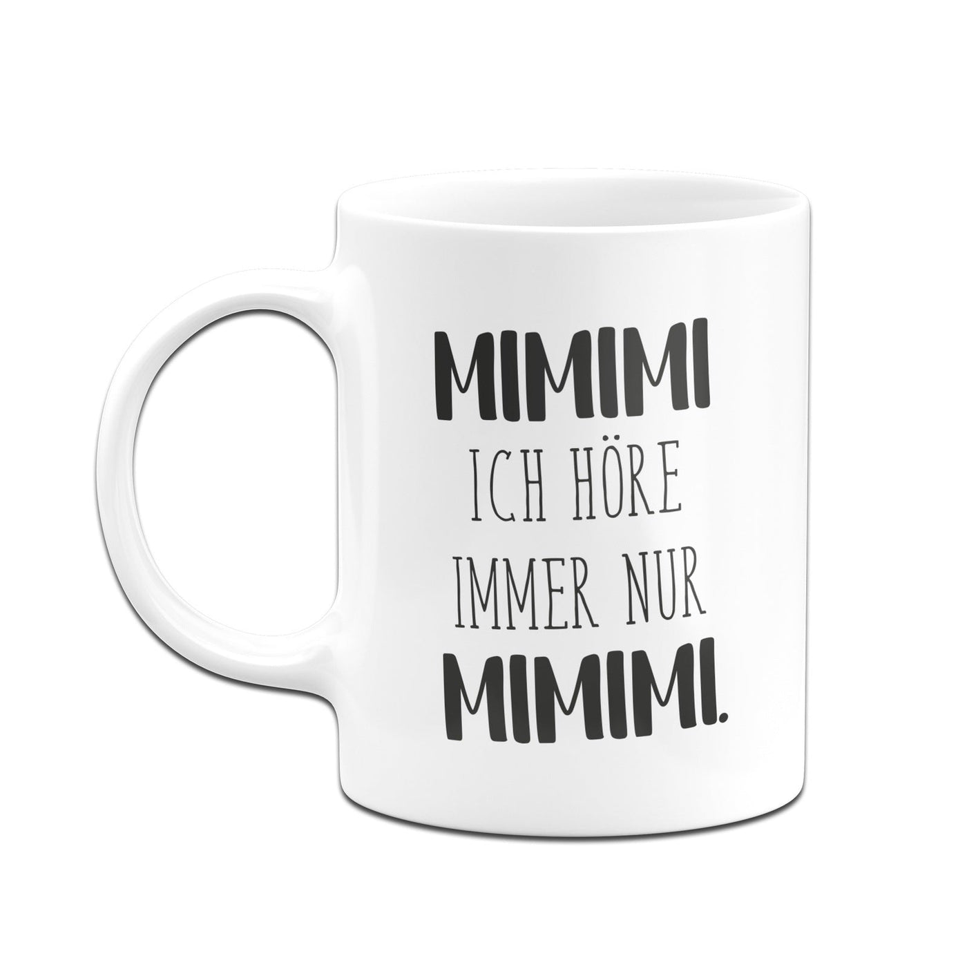 Bild: Tasse - MIMIMI Ich höre immer nur MIMIMI - Pure Statement Geschenkidee