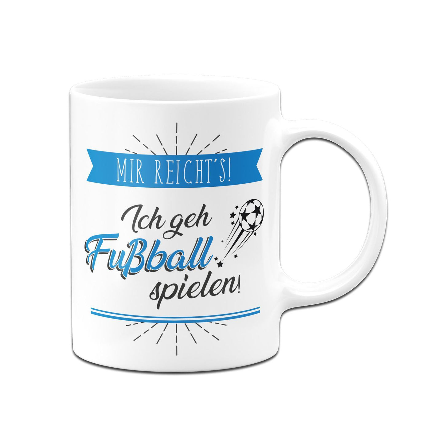 Bild: Tasse - Mir reicht´s! Ich geh Fußball spielen! Geschenkidee