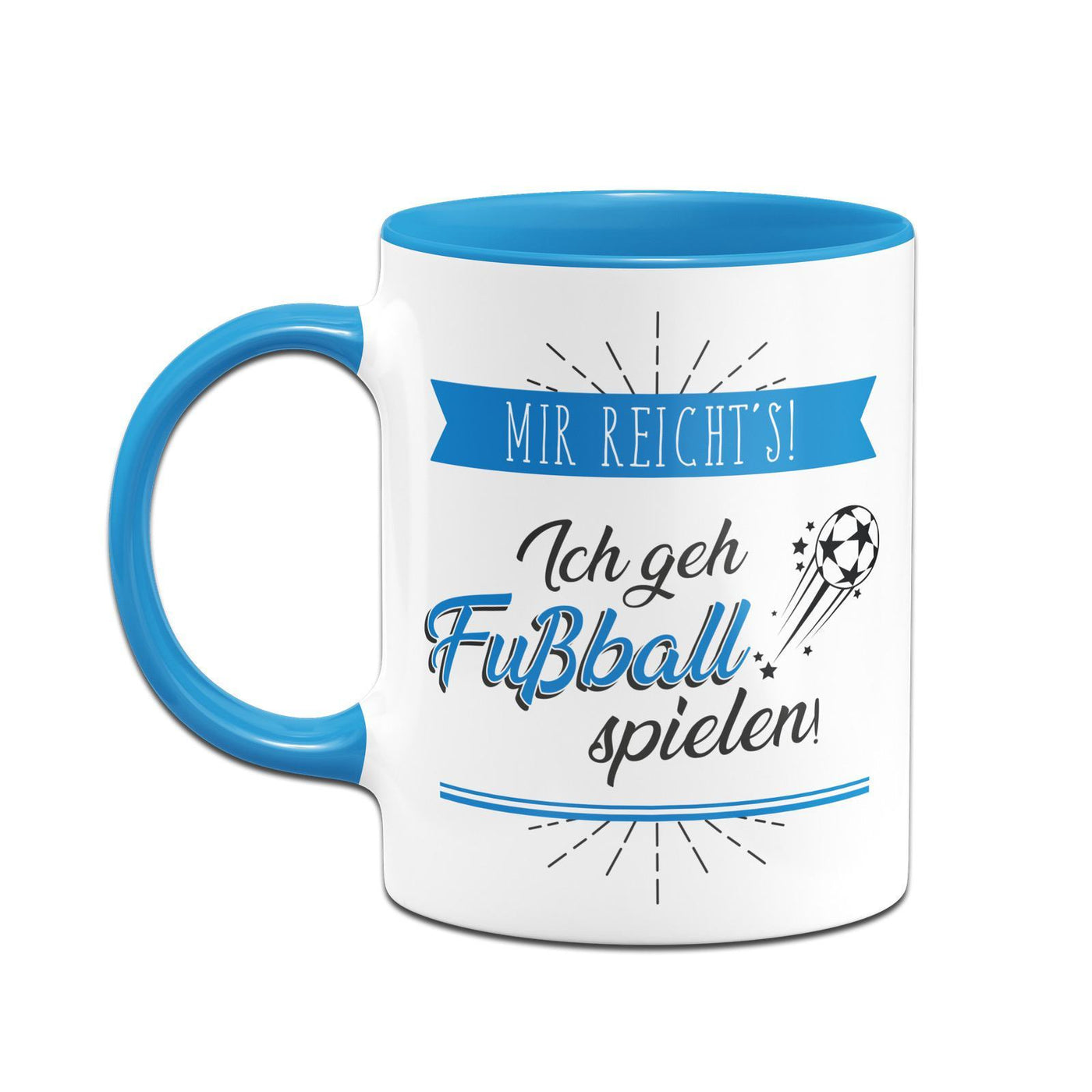 Bild: Tasse - Mir reicht´s! Ich geh Fußball spielen! Geschenkidee