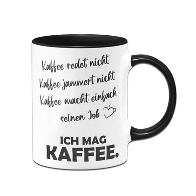 Bild: Tasse - Kaffee redet Nicht, Kaffee jammert Nicht, Kaffee Macht einfach seinen Job Geschenkidee