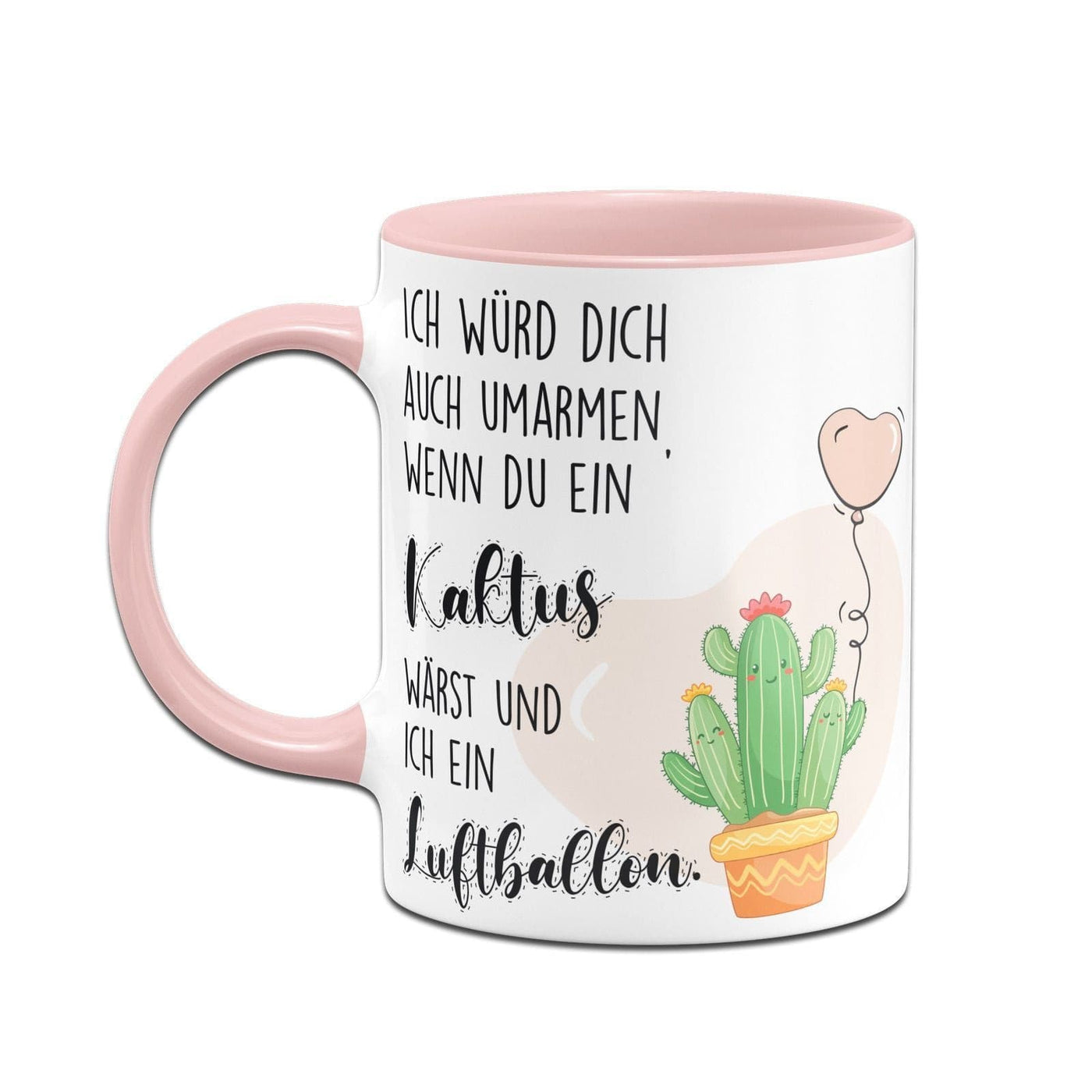 Bild: Tasse - Ich würde Dich auch umarmen wenn Du ein Kaktus wärst und ich ein Luftballon Geschenkidee