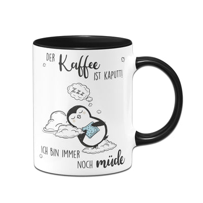 Bild: Pinguin Tasse - Der Kaffee ist Kaputt! Ich Bin Immer noch Müde Geschenkidee