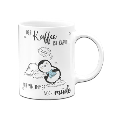 Bild: Pinguin Tasse - Der Kaffee ist Kaputt! Ich Bin Immer noch Müde Geschenkidee