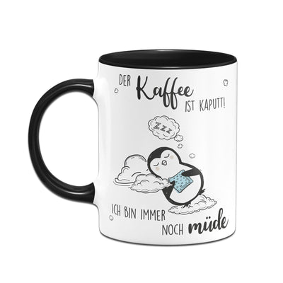 Bild: Pinguin Tasse - Der Kaffee ist Kaputt! Ich Bin Immer noch Müde Geschenkidee