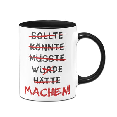 Bild: Tasse - Sollte, Könnte, Müsste, Würde, Hätte > MACHEN! Geschenkidee