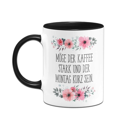 Bild: Tasse - Möge der Kaffee stark und der Montag kurz sein. - blumig Geschenkidee