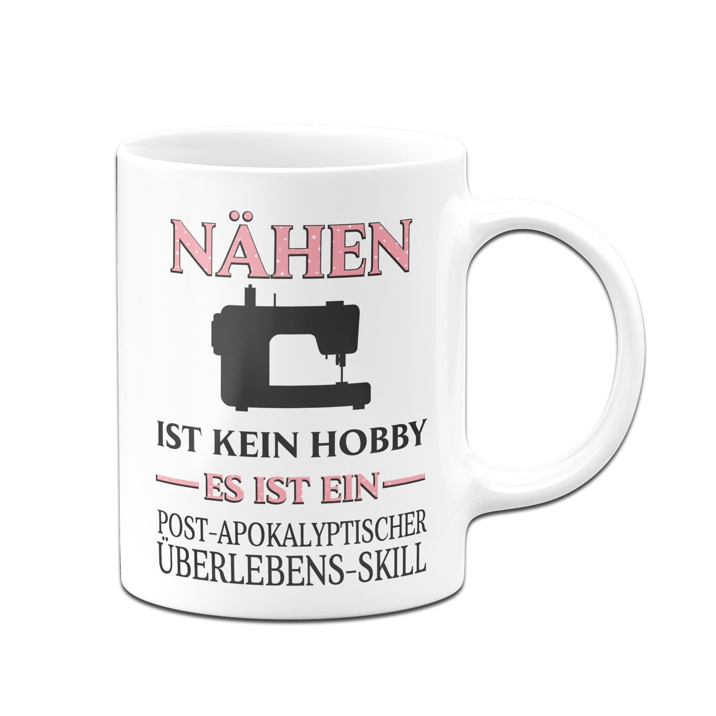 Bild: Tasse - Nähen ist kein Hobby Es ist ein Post-Apokalyptischer Überlebens Skill Geschenkidee