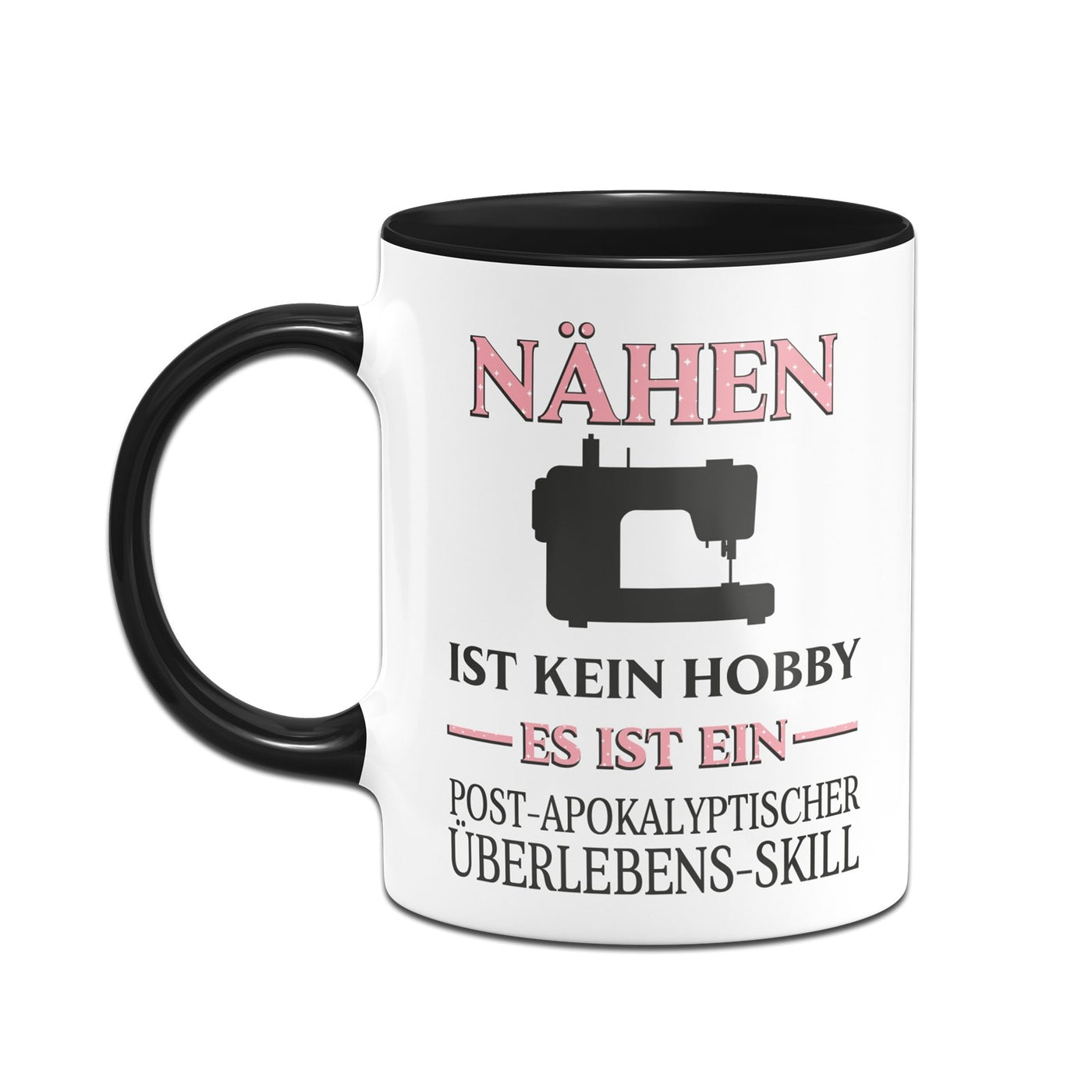 Bild: Tasse - Nähen ist kein Hobby Es ist ein Post-Apokalyptischer Überlebens Skill Geschenkidee