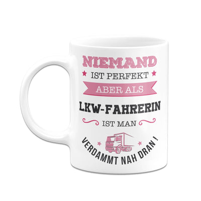 Bild: Tasse - Niemand ist perfekt aber als LKW-Fahrerin ist man verdammt nah dran! Geschenkidee