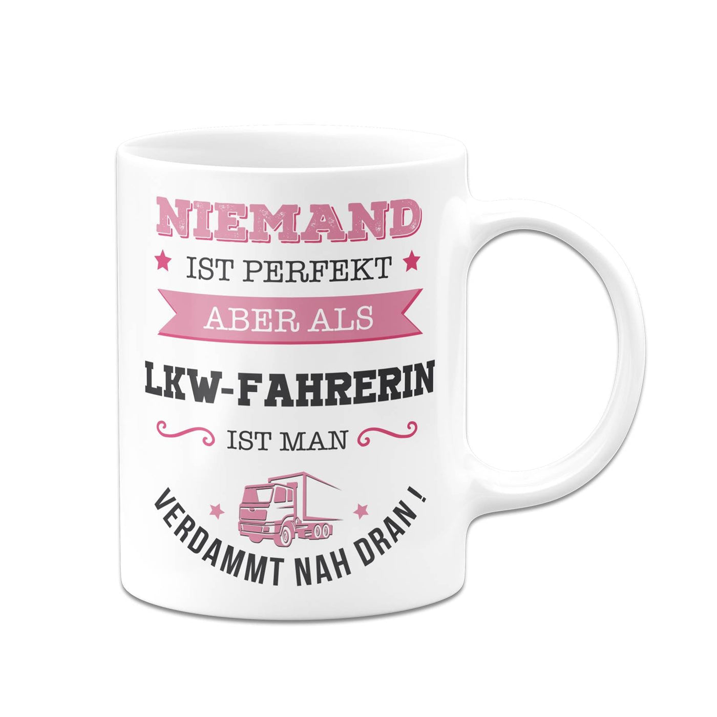 Bild: Tasse - Niemand ist perfekt aber als LKW-Fahrerin ist man verdammt nah dran! Geschenkidee