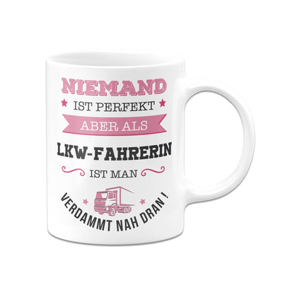 Bild: Tasse - Niemand ist perfekt aber als LKW-Fahrerin ist man verdammt nah dran! Geschenkidee