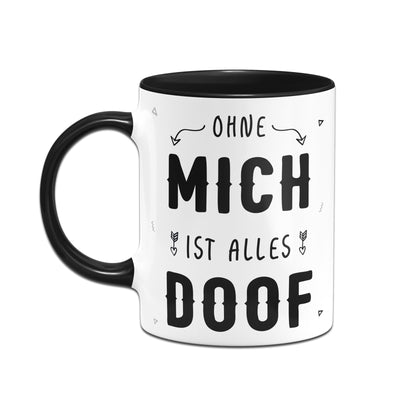 Bild: Tasse - Ohne mich ist alles doof Geschenkidee