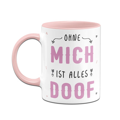 Bild: Tasse - Ohne mich ist alles doof Geschenkidee