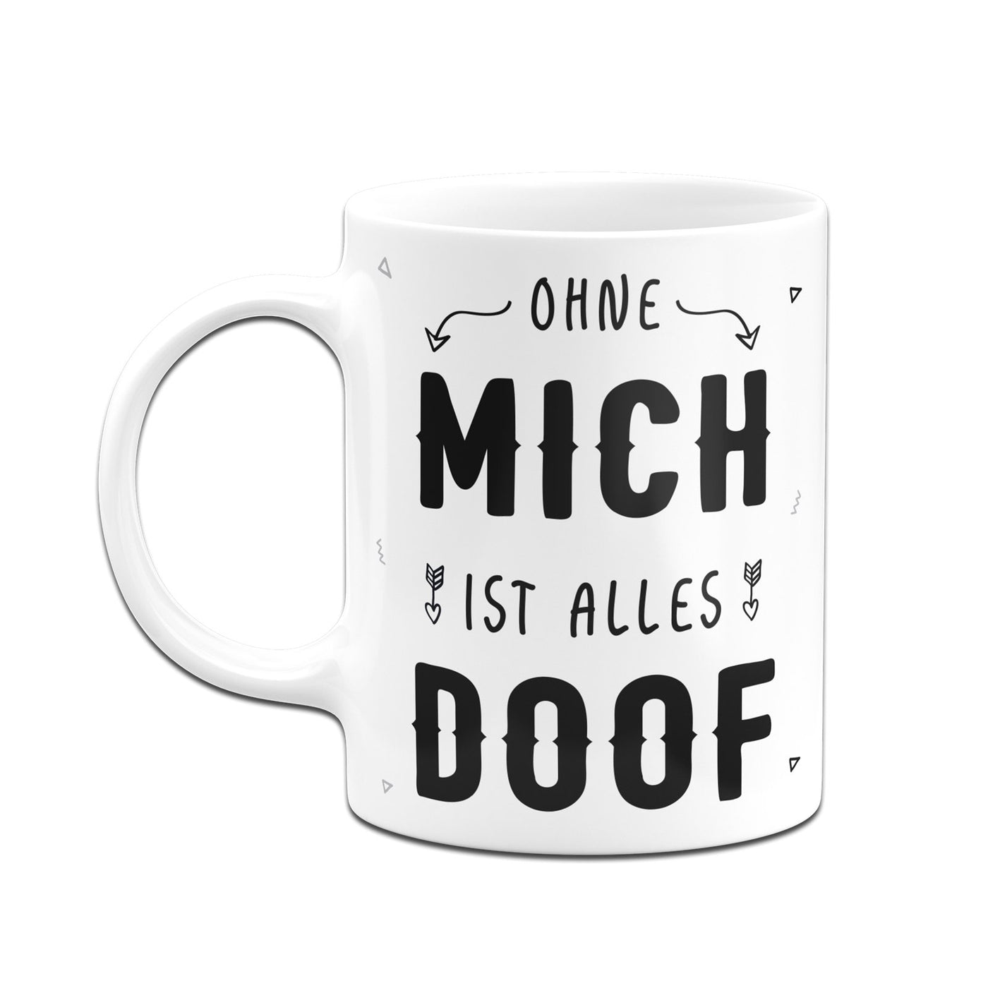 Bild: Tasse - Ohne mich ist alles doof Geschenkidee