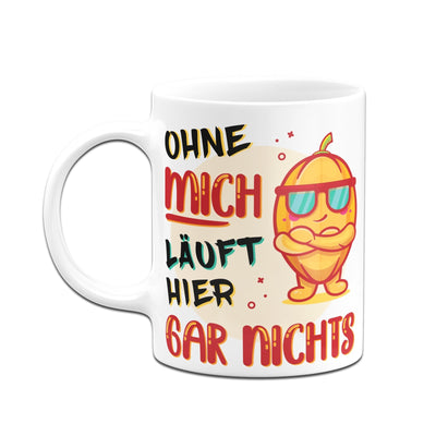 Bild: Tasse - Ohne mich läuft hier gar nichts Geschenkidee
