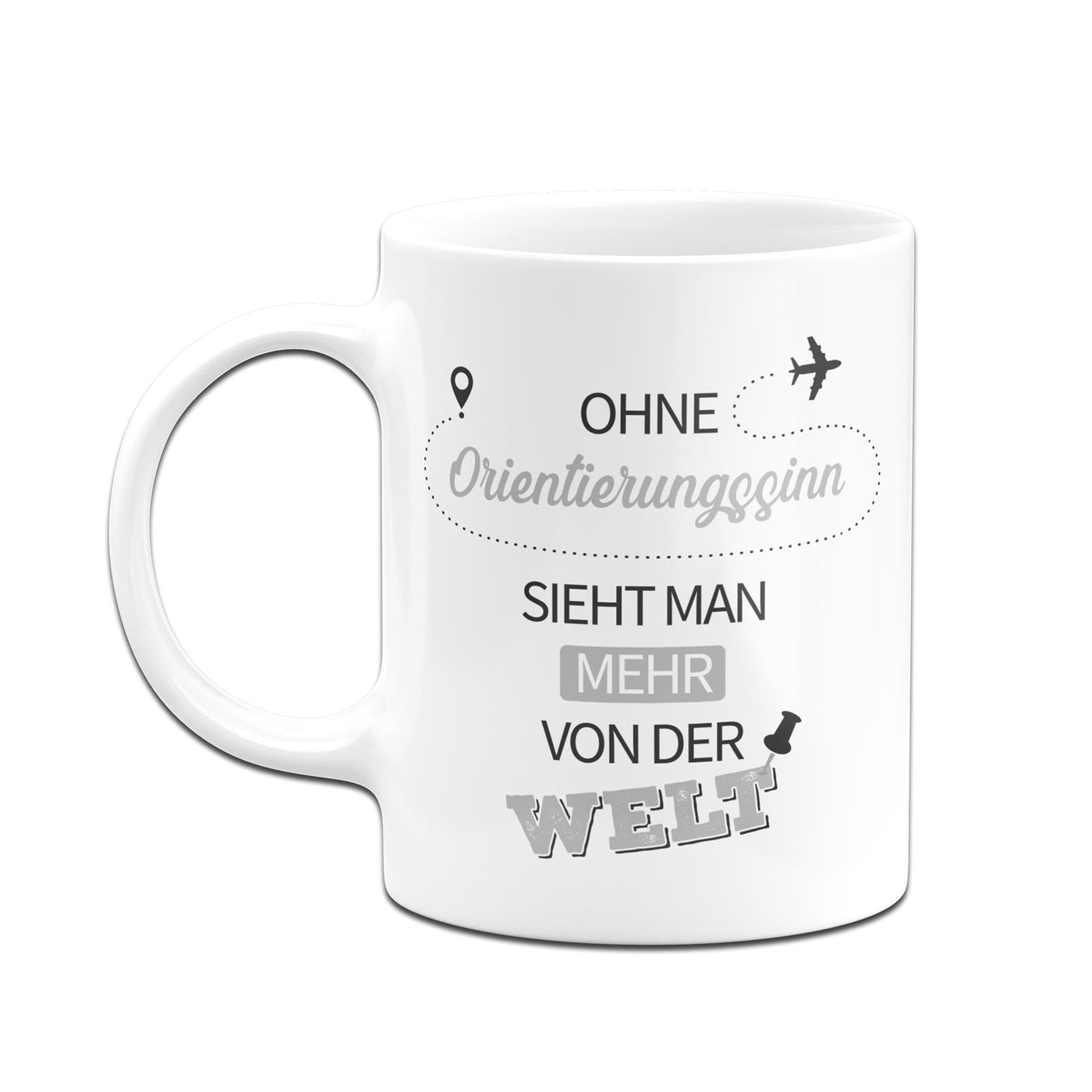 Bild: Tasse - Ohne Orientierungssinn sieht man mehr von der Welt Geschenkidee