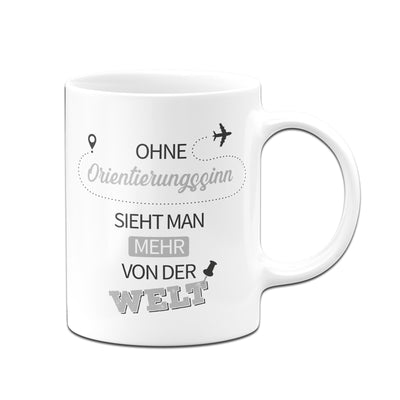 Bild: Tasse - Ohne Orientierungssinn sieht man mehr von der Welt Geschenkidee