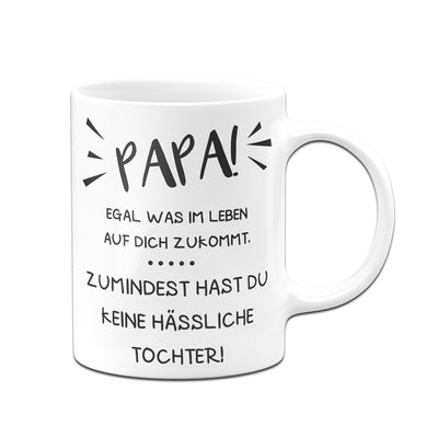 Bild: Tasse - Papa wenigstens hast Du keine hässliche Tochter Geschenkidee