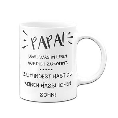 Bild: Tasse - Papa wenigstens hast Du keinen hässlichen Sohn Geschenkidee