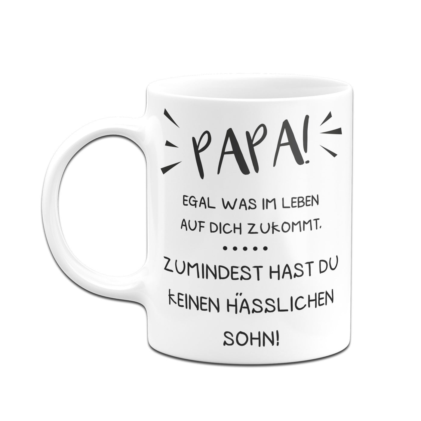 Bild: Tasse - Papa wenigstens hast Du keinen hässlichen Sohn Geschenkidee