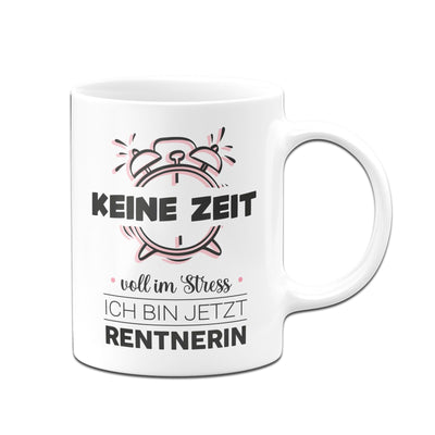 Bild: Tasse - Keine Zeit voll im Stress Ich bin jetzt Rentnerin Geschenkidee