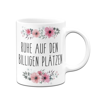 Bild: Tasse - Ruhe auf den billigen Plätzen - blumig Geschenkidee