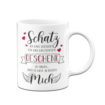 Bild: Tasse - Schatz ich habe versucht das perfekte Geschenk für Dich zu finden aber Du hast ja bereits mich Geschenkidee