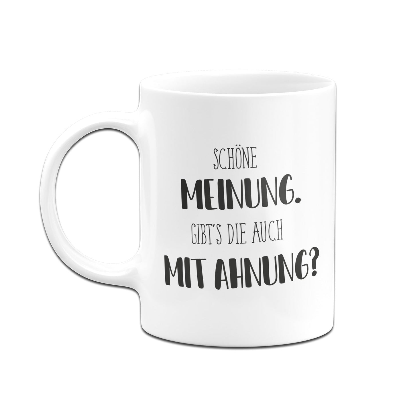 Bild: Tasse - Schöne Meinung. Gibts die auch mit Ahnung? - Pure Statement Geschenkidee