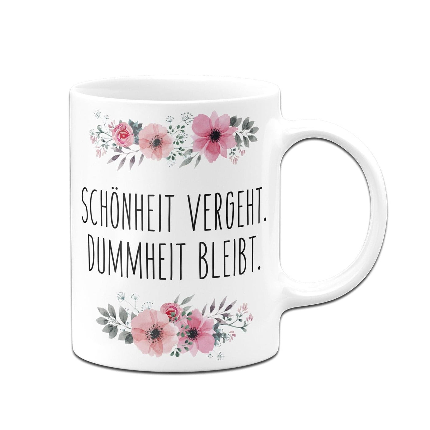 Bild: Tasse - Schönheit vergeht. Dummheit bleibt. - blumig Geschenkidee