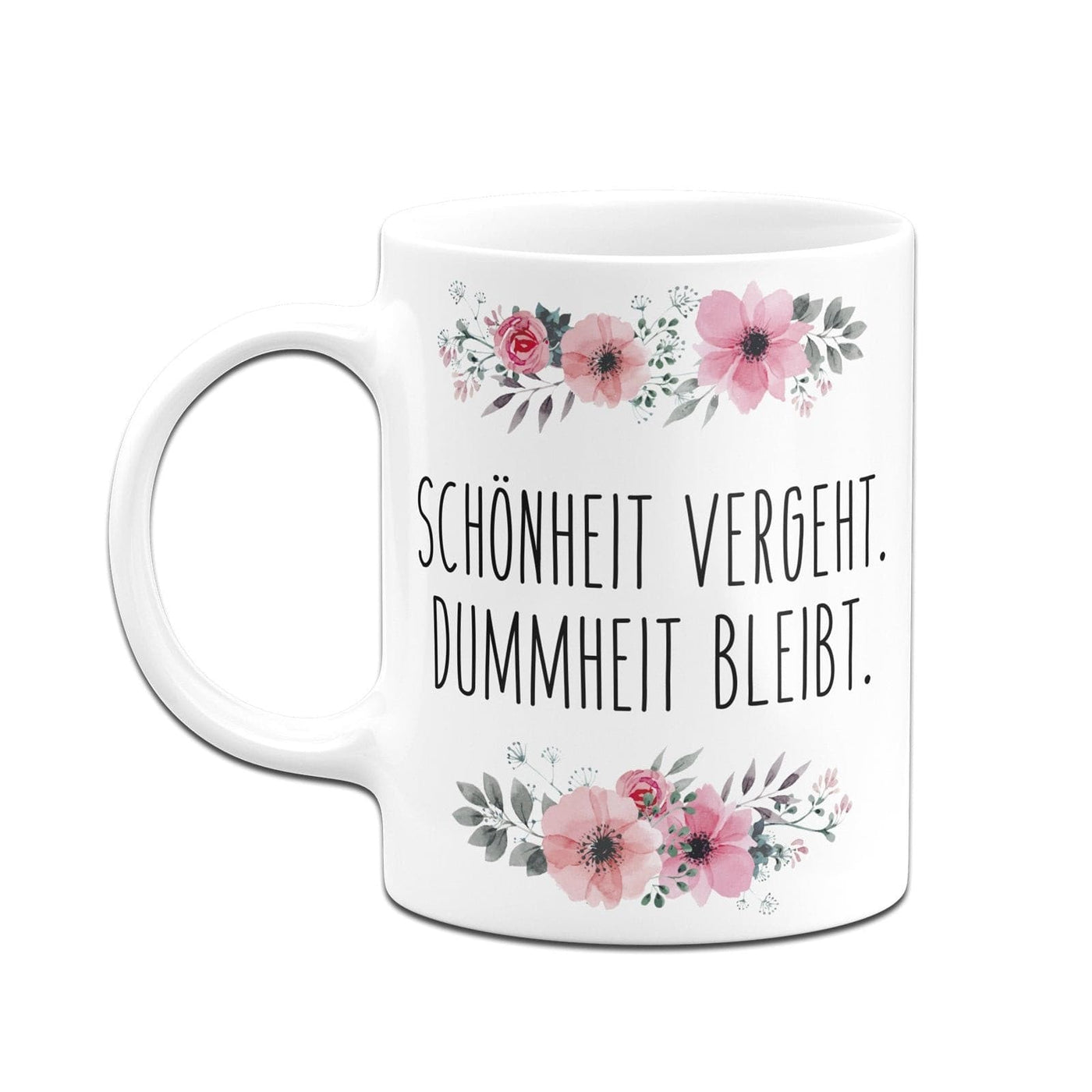 Bild: Tasse - Schönheit vergeht. Dummheit bleibt. - blumig Geschenkidee