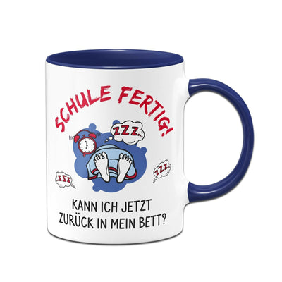 Bild: Tasse - Schule fertig! Kann ich jetzt zurück in mein Bett? Geschenkidee