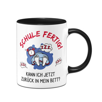 Bild: Tasse - Schule fertig! Kann ich jetzt zurück in mein Bett? Geschenkidee