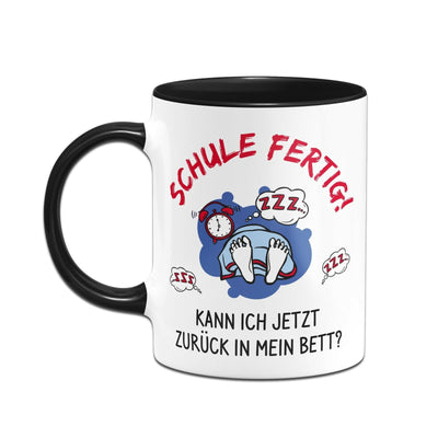 Bild: Tasse - Schule fertig! Kann ich jetzt zurück in mein Bett? Geschenkidee