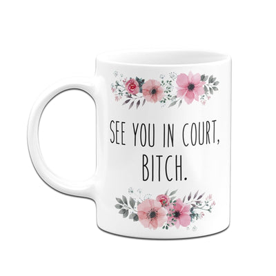 Bild: Tasse - See you in court, bitch. - blumig Geschenkidee