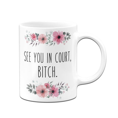 Bild: Tasse - See you in court, bitch. - blumig Geschenkidee