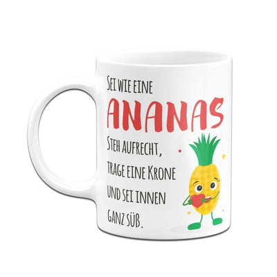Bild: Tasse - Sei wie eine Ananas - steh aufrecht, trage eine Krone und sei innen ganz süß. V2 Geschenkidee