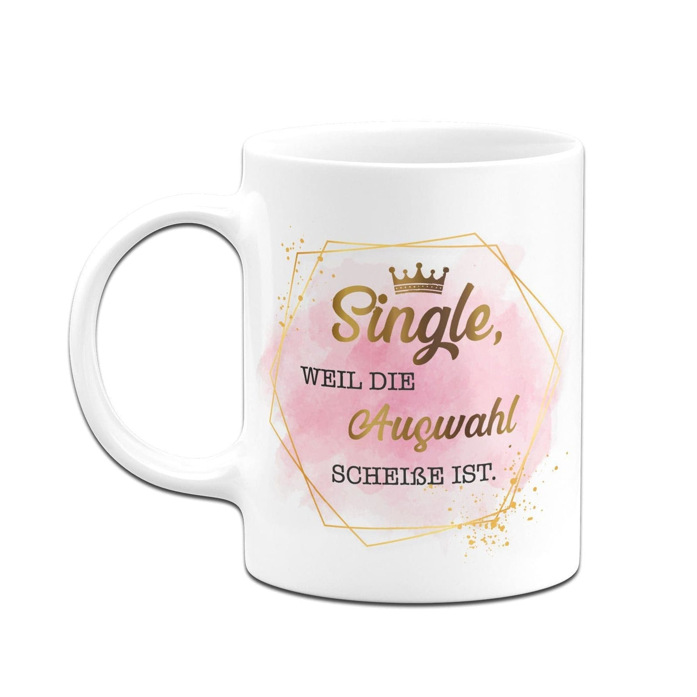 Bild: Tasse - Single, weil die Auswahl Scheiße ist. - Golddesign Geschenkidee