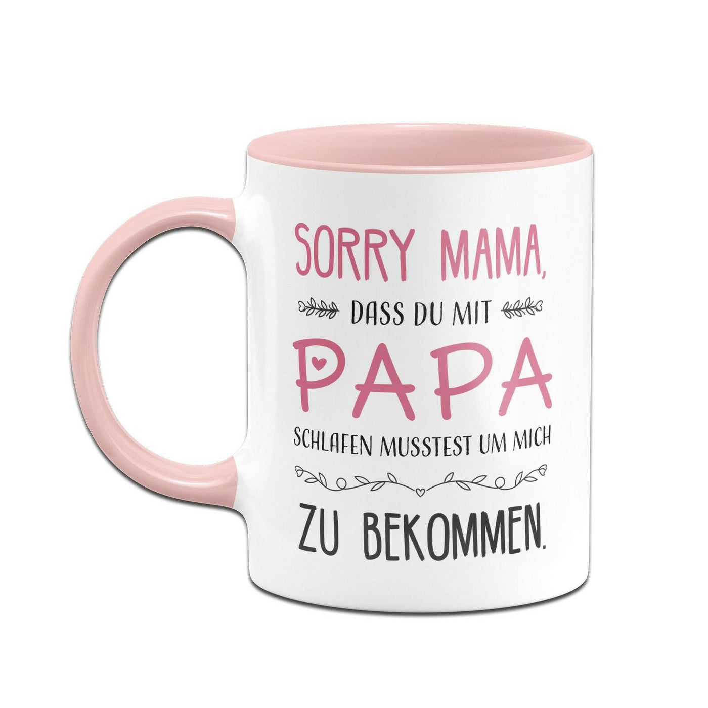 Bild: Tasse - Sorry Mama dass Du mit Papa schlafen musstest Geschenkidee