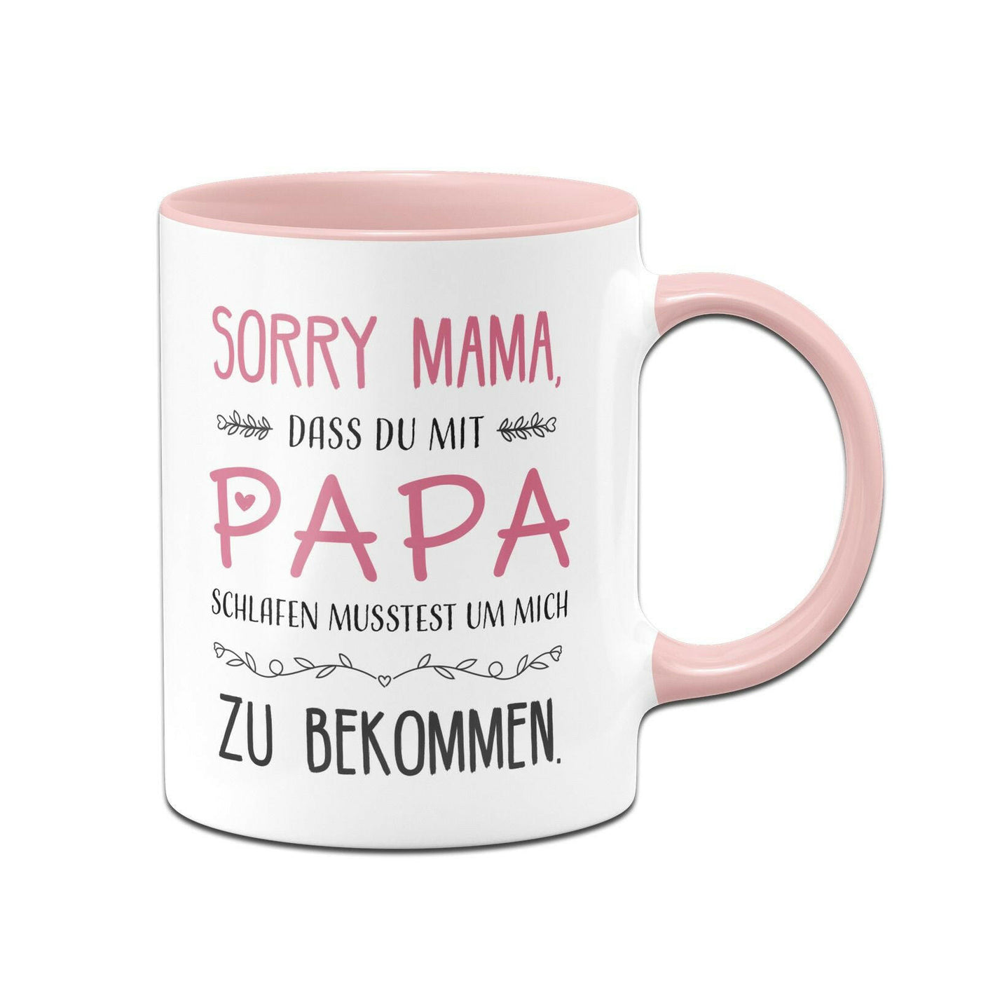 Bild: Tasse - Sorry Mama dass Du mit Papa schlafen musstest Geschenkidee