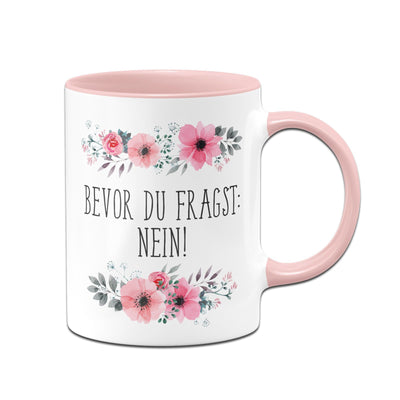 Bild: Tasse - Bevor Du fragst: Nein! - blumig Geschenkidee