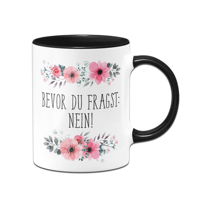 Bild: Tasse - Bevor Du fragst: Nein! - blumig Geschenkidee