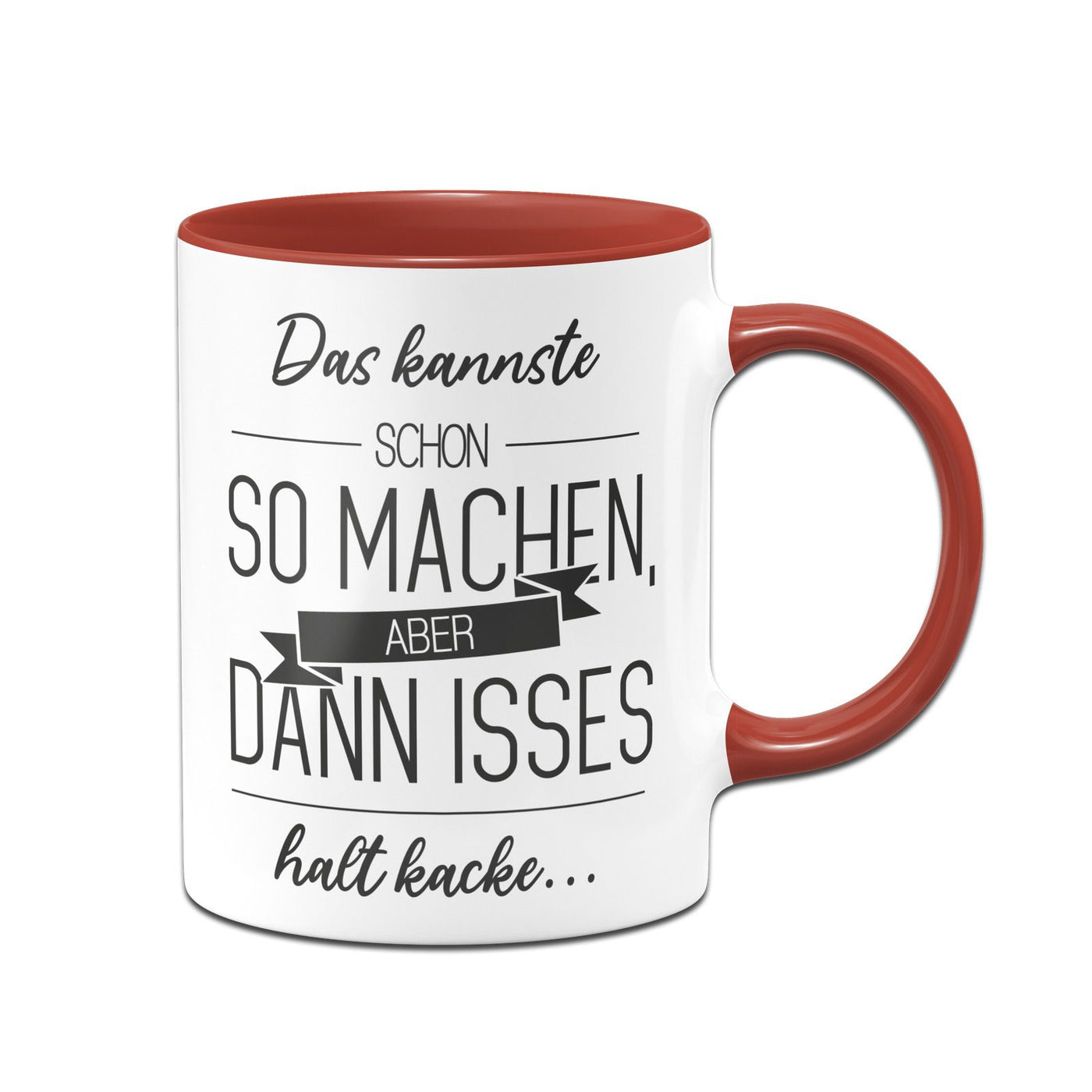 Bild: Tasse - Das kannste schon so machen Aber dann isses halt kacke Geschenkidee